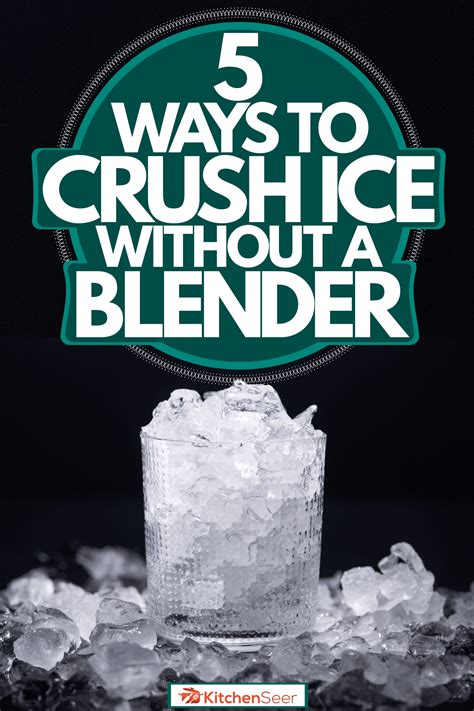 5 Ways To Crush Ice Without A Blender - Kitchen Seer