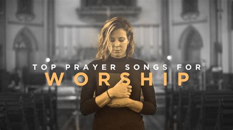 Top 10 Prayer Songs For Powerful Worship - Sharefaith Magazine