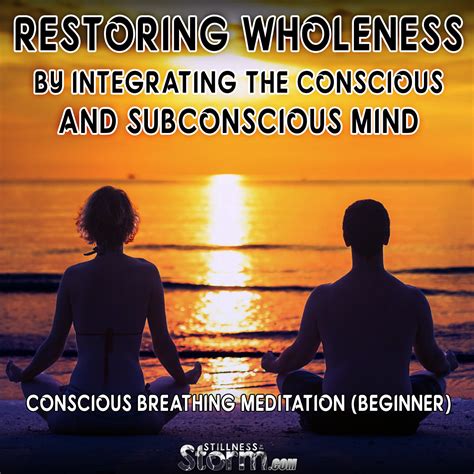 Restoring Wholeness by Integrating the Conscious and Subconscious Mind | Conscious Breathing ...