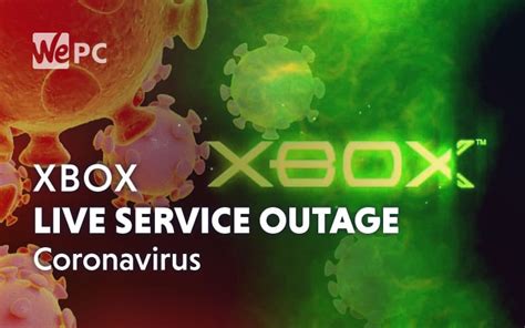 Xbox Live Service Suffers Outage Due To Coronavirus-Linked Surge in Demand | WePC