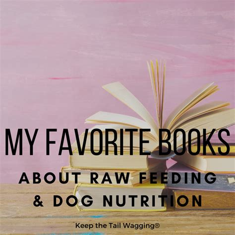 My Favorite Books on Raw Feeding & Dog Nutrition | Keep the Tail Wagging | Raw Feeder Life