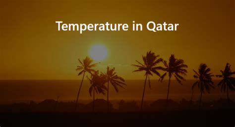 Qatar Climate – Average Temperature in Qatar – is it hot in Qatar? – Qatar Xplorer