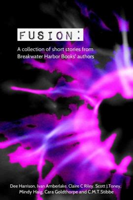 Fusion: A collection of short stories from Breakwater Harbor Books' authors by Scott Toney ...