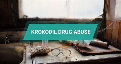 Krokodil Drug Addiction: Health Dangers of Desomorphine