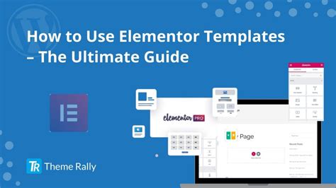 How to Use Elementor Templates - The Ultimate Guide – ThemeRally