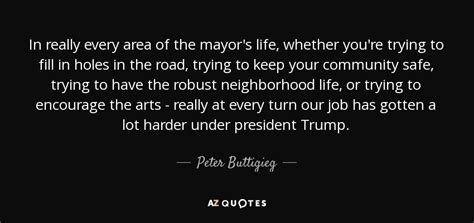 Peter Buttigieg quote: In really every area of the mayor's life ...