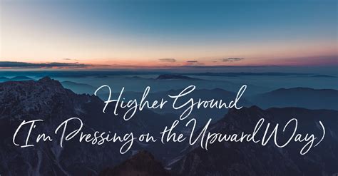 Higher Ground (I'm Pressing on the Upward Way) - Lyrics, Hymn Meaning and Story