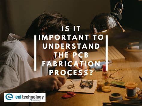 Is it Important to Understand the PCB Fabrication Process? - ECI Technology