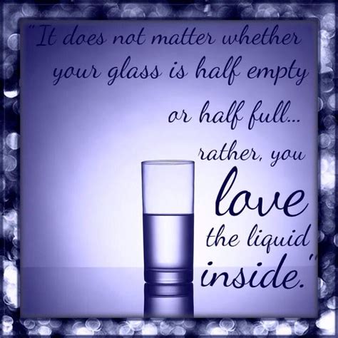 It doesn't matter if the glass is half empty or half full... :-)