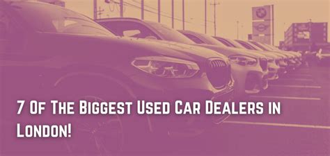 7 Of The Biggest Used Car Dealers in London!