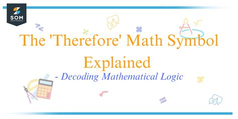 The 'Therefore' Math Symbol Explained - Decoding Mathematical Logic