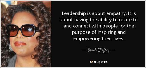 Oprah Winfrey quote: Leadership is about empathy. It is about having the ability...