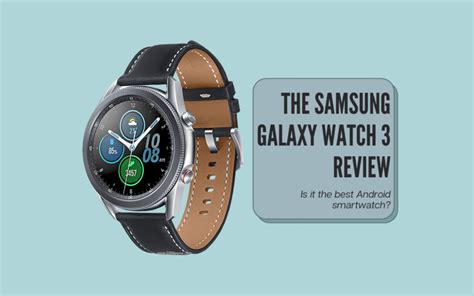 The Samsung Galaxy Watch 3 Review: Is It The Best Android Smartwatch ...