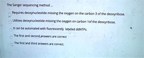 SOLVED: The Sanger sequencing method Requires deoxynucleotide missing the oxygen on the carbon 3 ...