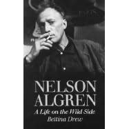 Nelson Algren: A Life on the Wild Side by Bettina Drew — Reviews, Discussion, Bookclubs, Lists