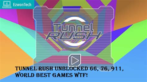 Tunnel Rush Unblocked 66, 76, 911, World Best Games WTF!