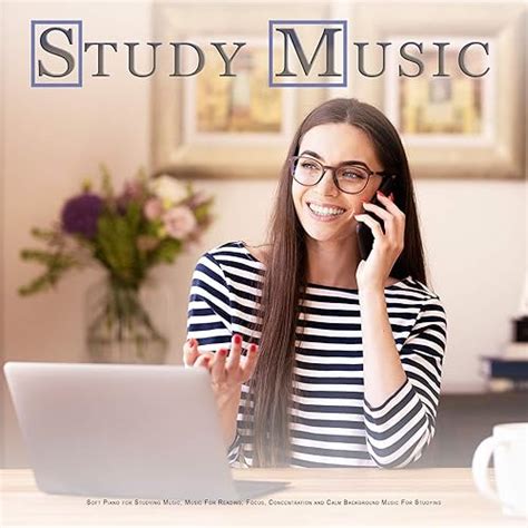 Study Music: Soft Piano for Studying Music, Music For Reading, Focus, Concentration and Calm ...