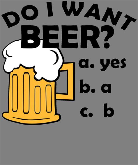 Do I Want Beer Funny Beer Drinker Digital Art by Stacy McCafferty ...