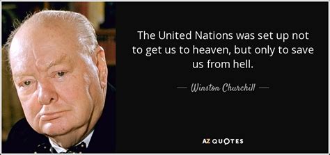 Winston Churchill quote: The United Nations was set up not to get us...