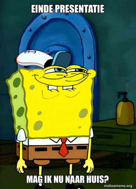 Einde presentatie Mag ik nu naar huis? - SpongeBob Grin Meme Generator