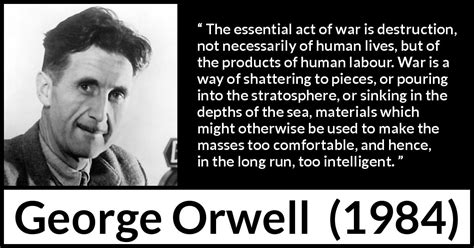 George Orwell: “The essential act of war is destruction, not...”