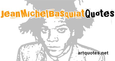 Jean-Michel Basquiat Quotes about Art