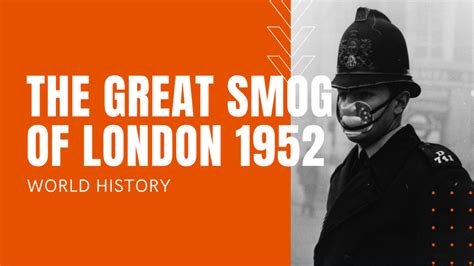 The Great Smog of London 1952: Five Days of Dangerous Smog