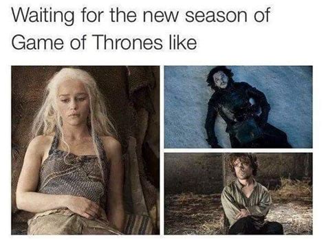 Meme about how it feels waiting for the next season of Game of Thrones ...