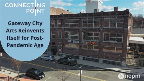 Gateway City Arts Reinvents Itself for Post-Pandemic Age | Connecting ...