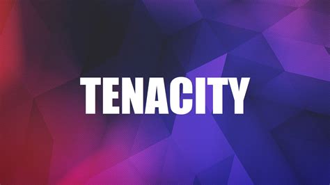 Tenacity