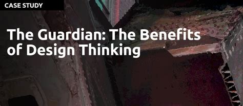 The Guardian: Benefits of Design Thinking | The Design Thinking Association