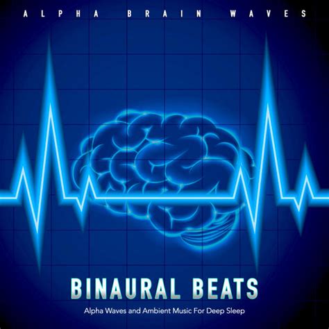 Alpha Brain Waves & Binaural Beats & Sleeping Music - Binaural Beats: Alpha Waves and Ambient ...