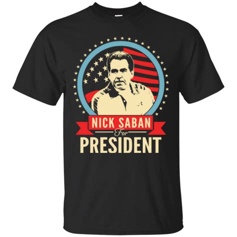 Nick Saban for President t-shirt/hoodie/tank top - iFrogTees