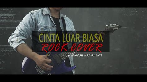 Andmesh Kamaleng - Cinta Luar Biasa ( Rock Cover by Derix Mail ) - YouTube