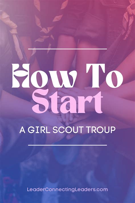 How to Successfully Start a Girl Scout Troop - Leader Connecting Leaders