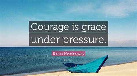 Ernest Hemingway Quote: “Courage is grace under pressure.” (19 wallpapers) - Quotefancy