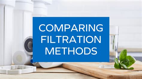 Comparing Filtration Methods: Choosing the Best Drinking Water Solution