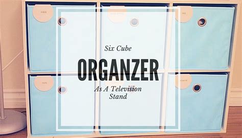 How I Used A Six Cube Organizer As A Television Stand