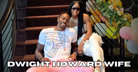 Dwight Howard Wife: Te'a Cooper's Journey And Recent Split - Lee Daily