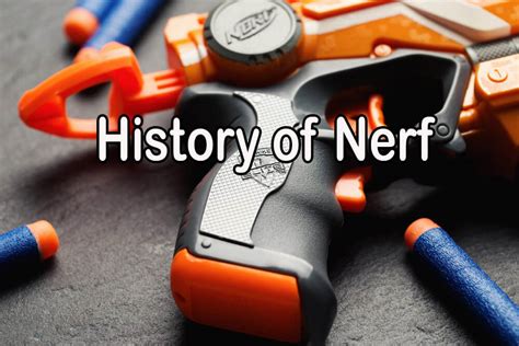 A Look into the History of Nerf: From Foam to Fury