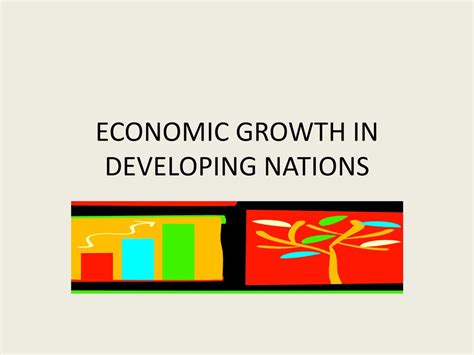 ECONOMIC GROWTH IN DEVELOPING NATIONS - ppt download