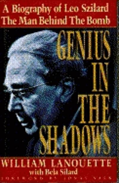 Genius in the shadows : a biography of Leo Szilard : the man behind the ...