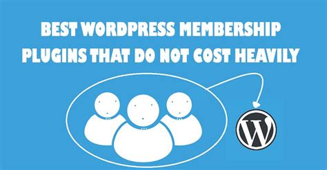 Best WordPress Membership Plugins That Do Not Cost Heavily
