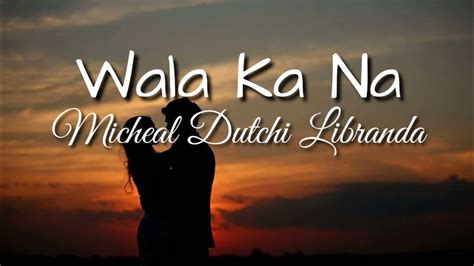 Wala Ka Na - Michael Dutchi Libranda (Lyrics) - YouTube