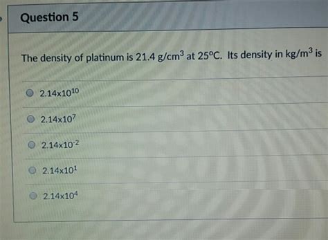 Solved Question 5 The density of platinum is 21.4 g/cm3 at | Chegg.com