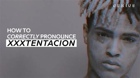 How To Correctly Pronounce XXXTENTACION | Genius