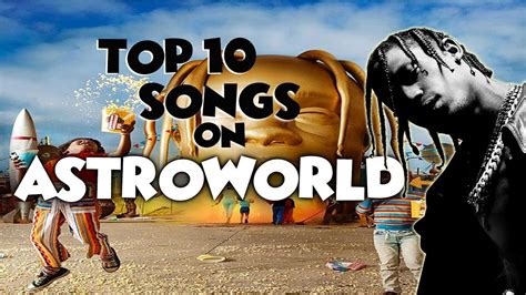 TOP 10 TRAVIS SCOTT SONGS ON ASTROWORLD - YouTube