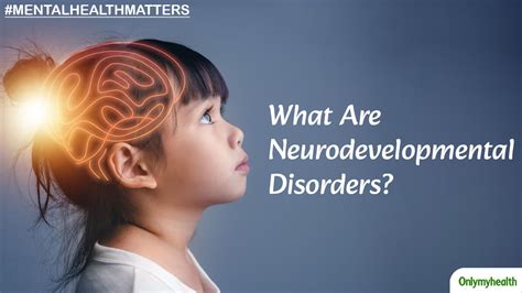 Mental Health Matters: What Are Neurodevelopmental Disorders, Explained | OnlyMyHealth