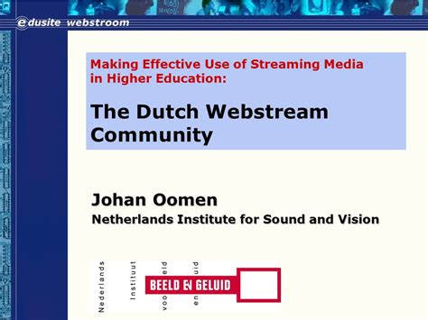 Making Effective Use of Streaming Media in Higher Education: The Dutch Webstream Community Johan ...