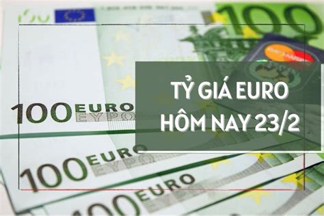 Tỷ giá euro hôm nay 23/2: Quay đầu tăng đồng loạt tại đa số ngân hàng